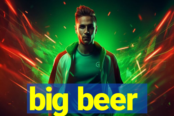 big beer